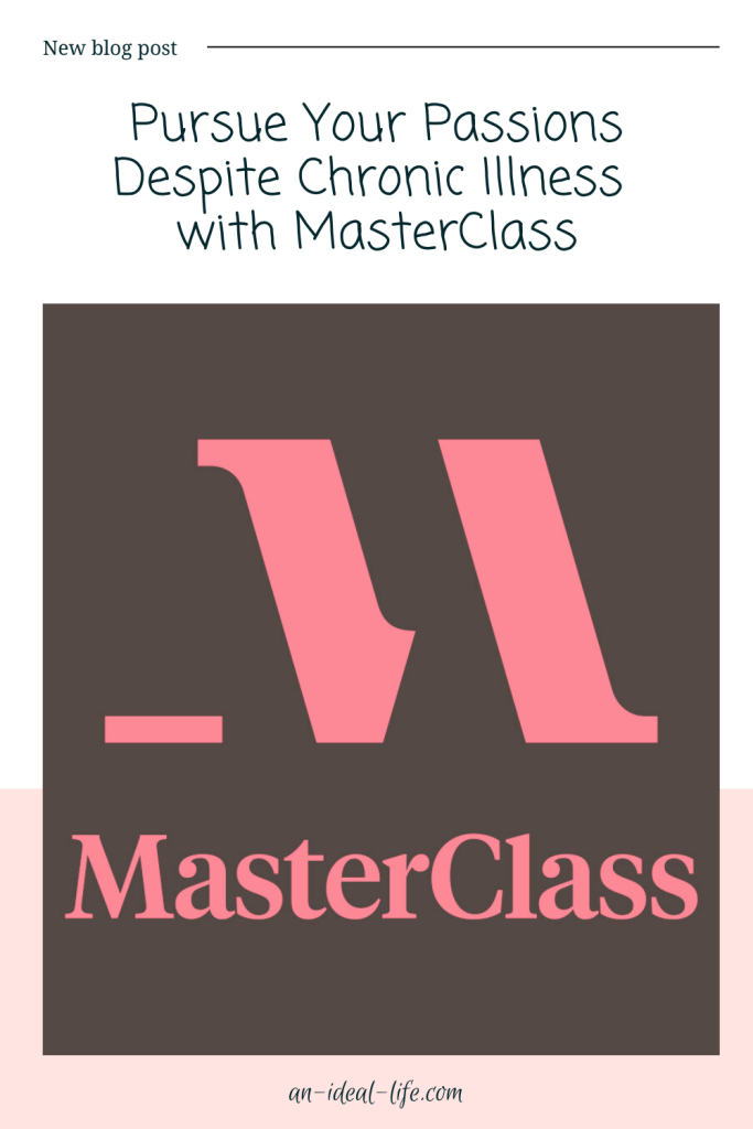 Pursue Your Passions Despite Chronic Illness with MasterClass