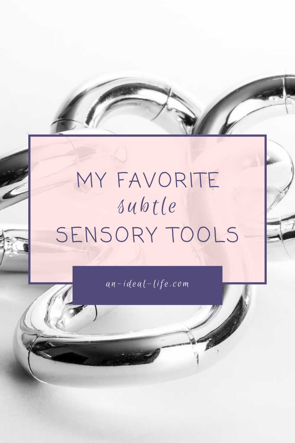 My Favorite Subtle Sensory Tools – An Ideal Life